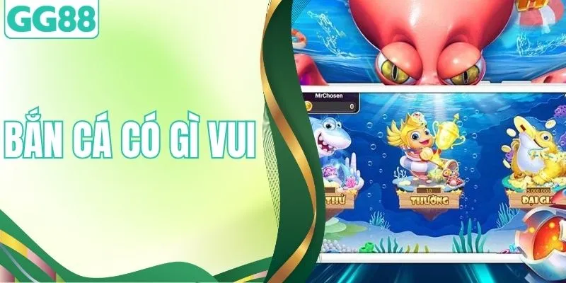 Bắn Cá Có Gì Vui? Giải Đáp Thắc Mắc Cho Hội Viên Tại GG88