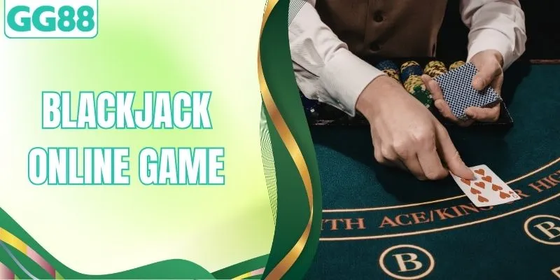 Trải Nghiệm Blackjack Online Game Đỉnh Cao Tại Nhà Cái GG88
