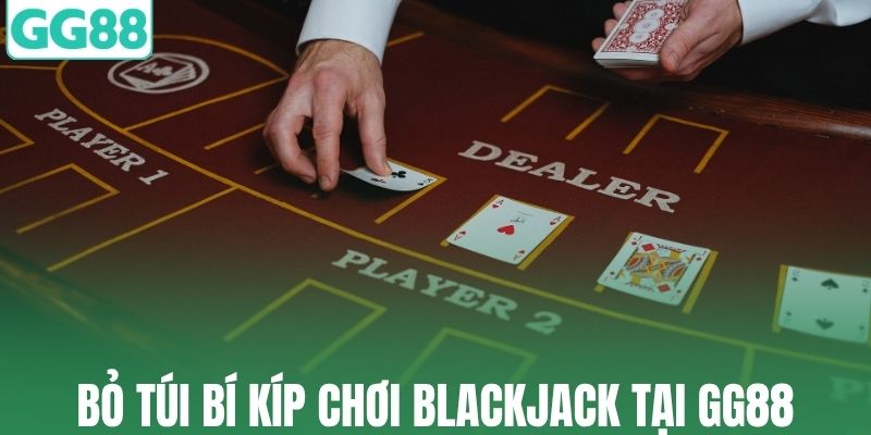 Bỏ túi bí kíp chơi blackjack tại GG88