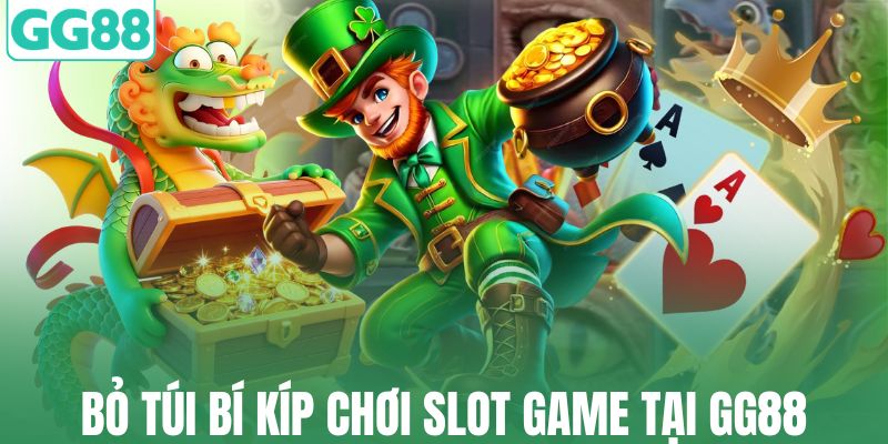 Bỏ túi bí kíp chơi slot game tại GG88