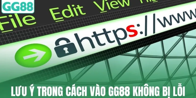 Các lưu ý trong cách vào GG88 không bị lỗi