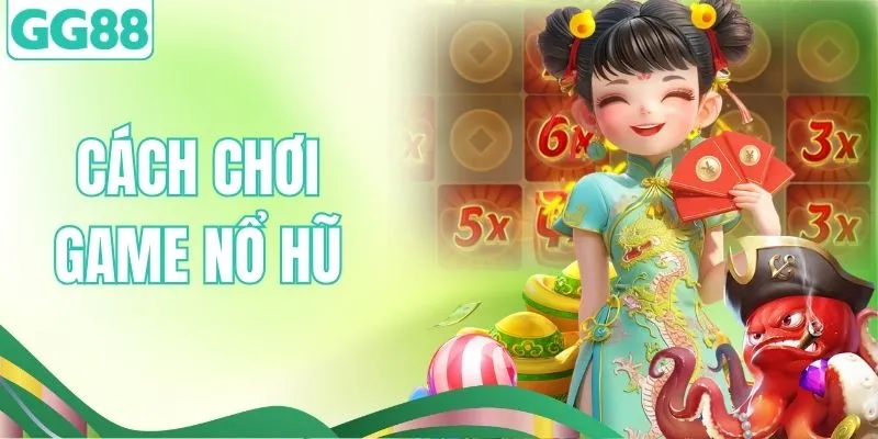 Hướng Dẫn Cách Chơi Game Nổ Hũ & Bí Kíp Săn Jackpot Hiệu Quả