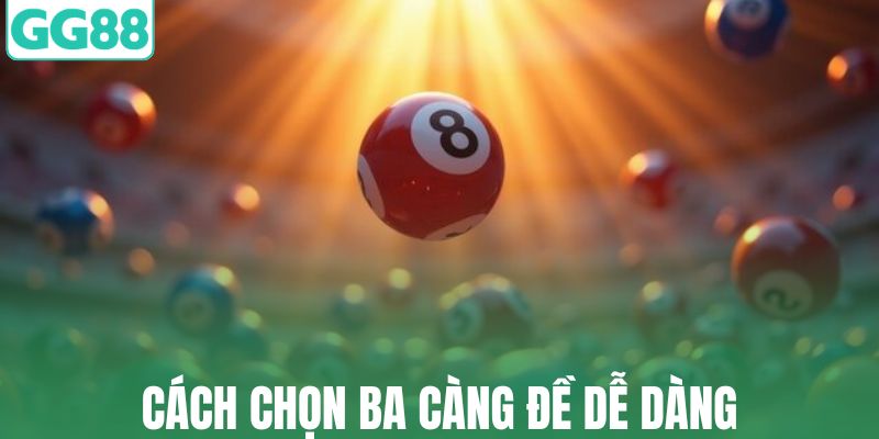 Cách chọn ba càng đề dễ dàng