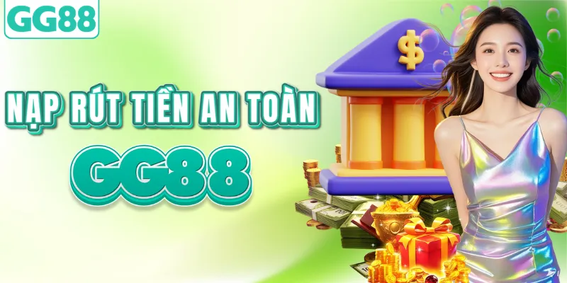 Cách nạp rút tiền GG88 nhanh gọn và an toàn