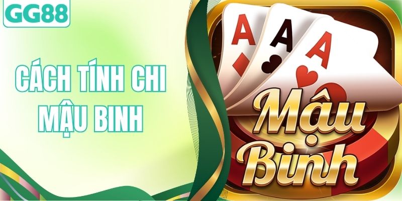 Cách Tính Chi Mậu Binh Đơn Giản, Dễ Hiểu Cho Hội Viên
