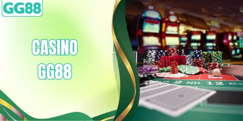 Casino GG88 - Chinh Phục Sòng Bạc Đẳng Cấp Bậc Nhất Châu Á