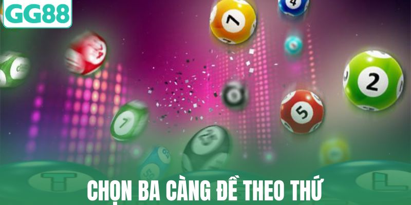 Chọn ba càng đề theo thứ