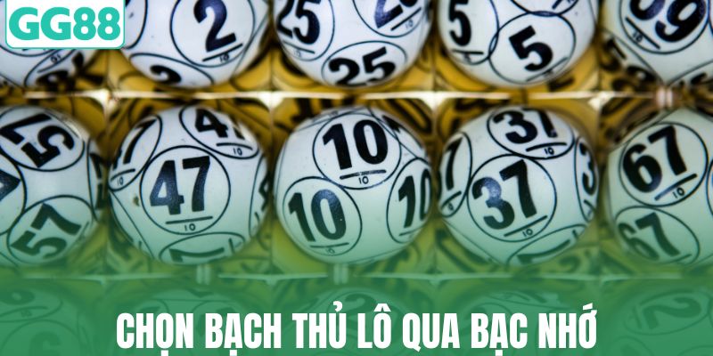 Chọn bạch thủ qua bạc nhớ