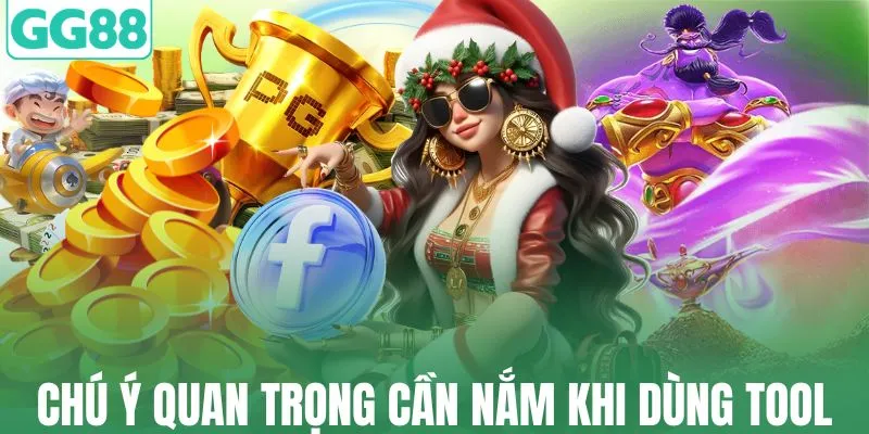 Chú ý quan trọng cần nắm khi dùng tool