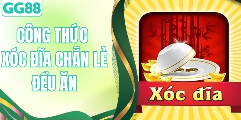 Bật Mí Công Thức Xóc Đĩa Chẵn Lẻ Đều Ăn Từ Các Cao Thủ