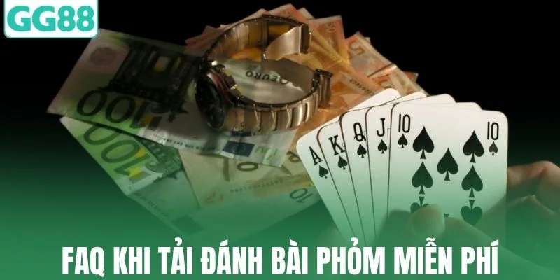 FAQ thường gặp khi tải đánh bài phỏm miễn phí