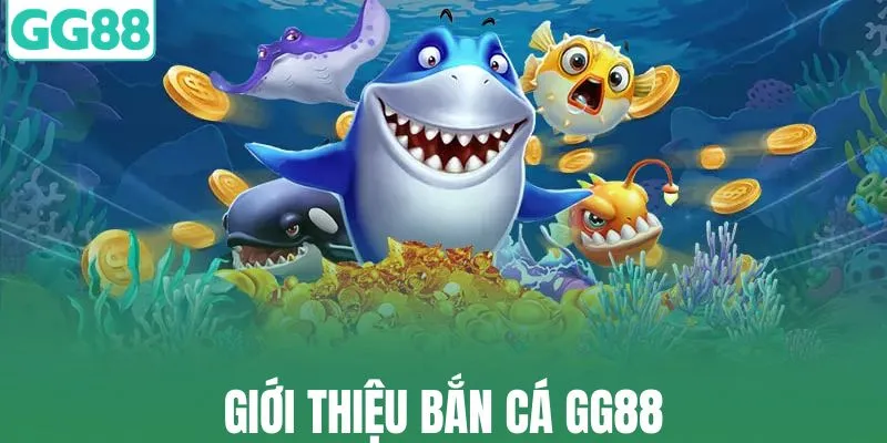 Giới thiệu đôi nét về loại hình bắn cá GG88