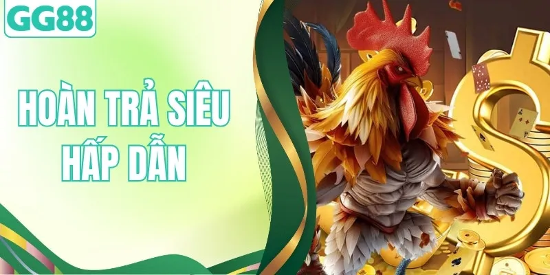 Hoàn Trả Siêu Hấp Dẫn 2% Thưởng Không Giới Hạn Từ GG88