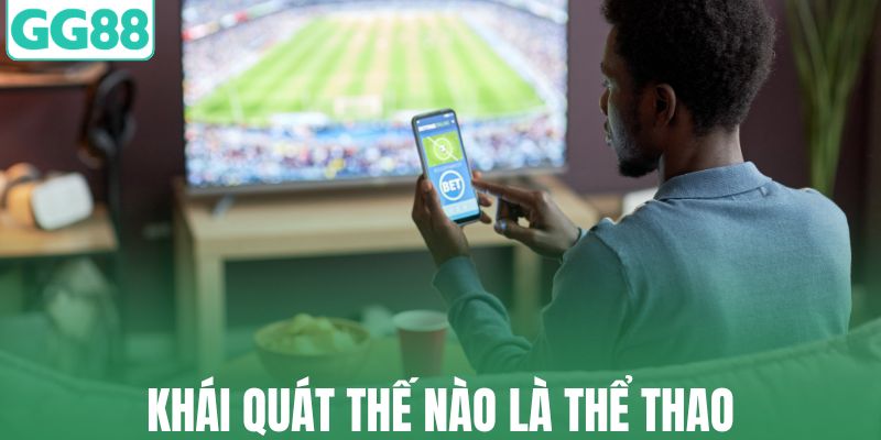 Khái quát thế nào là thể thao