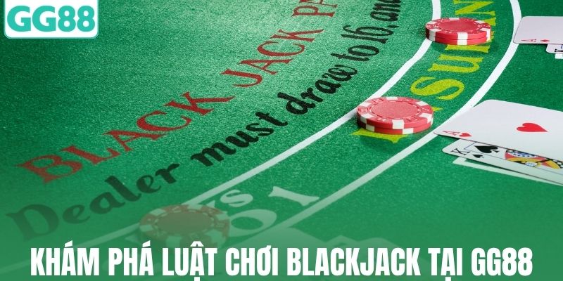 Khám phá luật chơi blackjack tại GG88