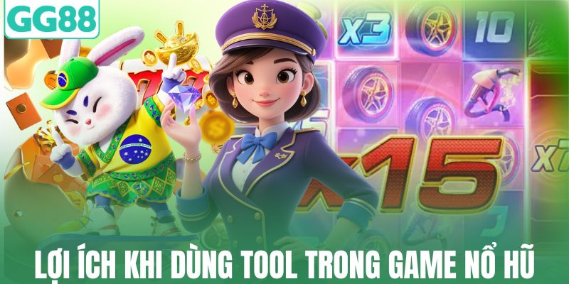 Lợi ích khi dùng tool trong game nổ hũ