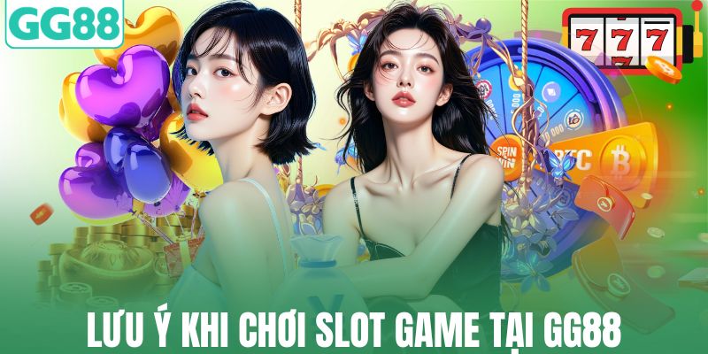 Lưu ý khi chơi slot game tại GG88