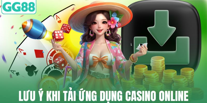 Lưu ý khi tải ứng dụng casino online