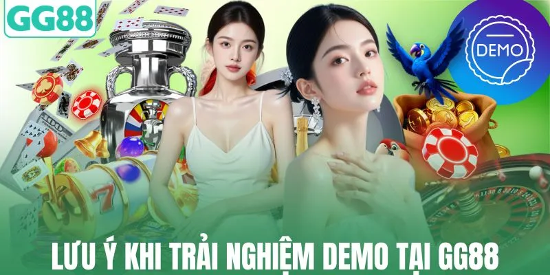 Lưu ý khi trải nghiệm demo tại GG88