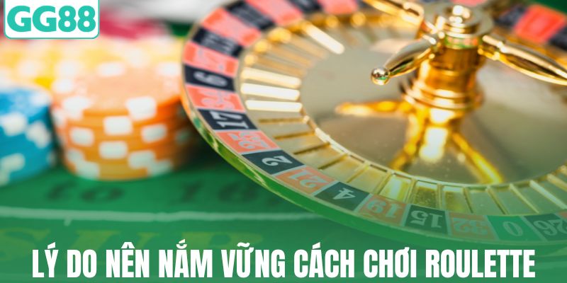 Lý do nên nắm vững cách chơi roulette luôn thắng