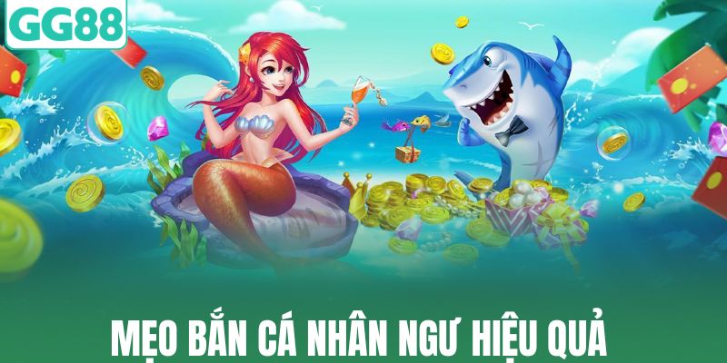 Mẹo bắn cá nhân ngư hiệu quả 