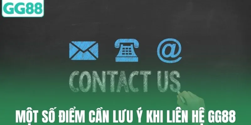 Một số điểm cần lưu ý khi liên hệ GG88