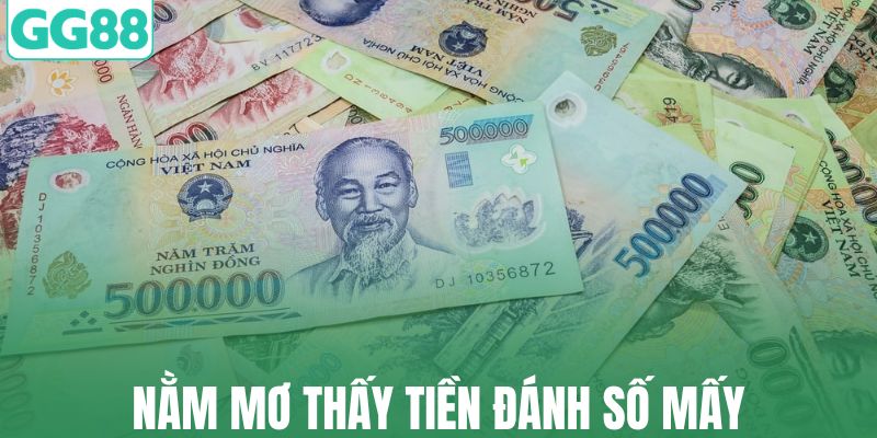 Nằm mơ thấy tiền đánh số mấy