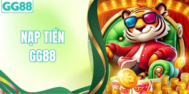 Nạp Tiền GG88 Cực Nhanh Qua 6 Kênh Giao Dịch Phổ Biến Nhất