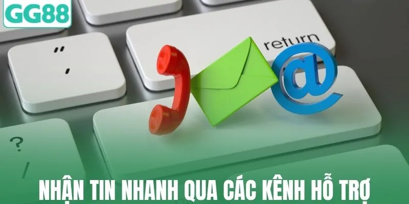 Nhận tin tức GG88 nhanh chóng qua các kênh hỗ trợ