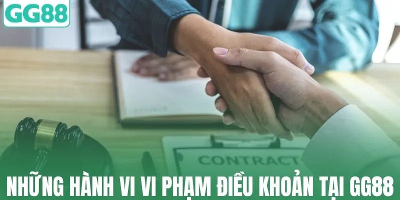 Những hành vi vi phạm điều khoản tại GG88