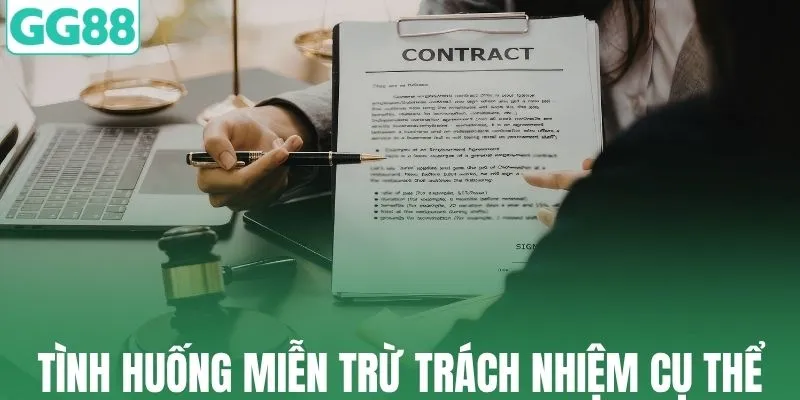 Những tình huống miễn trừ trách nhiệm cụ thể