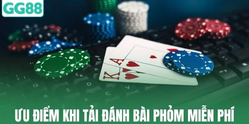 Những ưu điểm khi tải đánh bài phỏm miễn phí