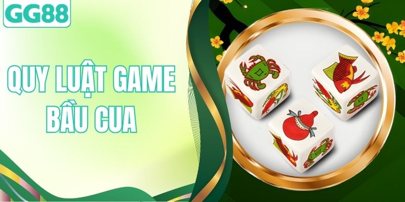 Quy Luật Game Bầu Cua GG88 - Cách Chơi Và Mẹo Dễ Thắng