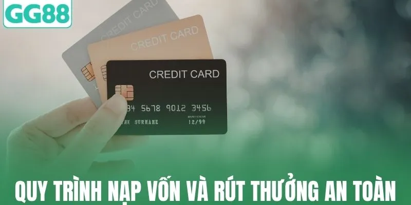Quy trình nạp vốn và rút thưởng an toàn