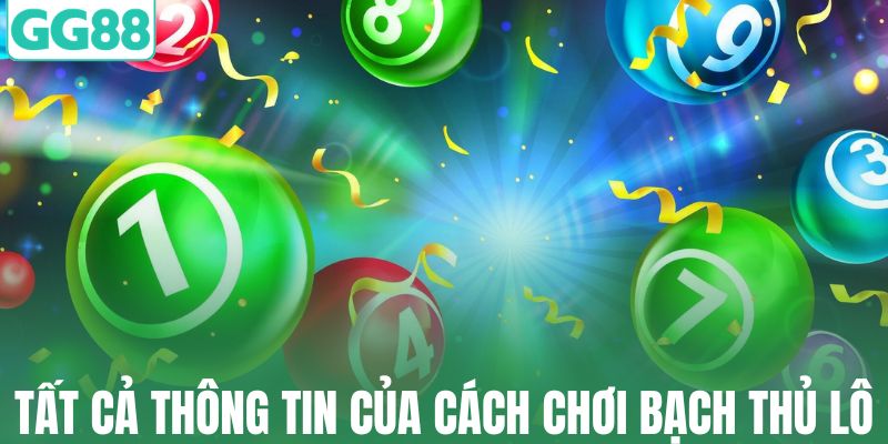 Tất cả thông tin của cách chơi bạch thủ lô là gì