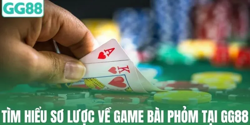 Tìm hiểu sơ lược về game bài phỏm tại GG88