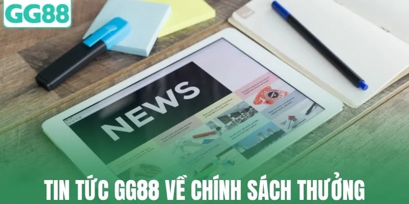 Tin tức GG88 mới về chính sách thưởng cho hội viên 
