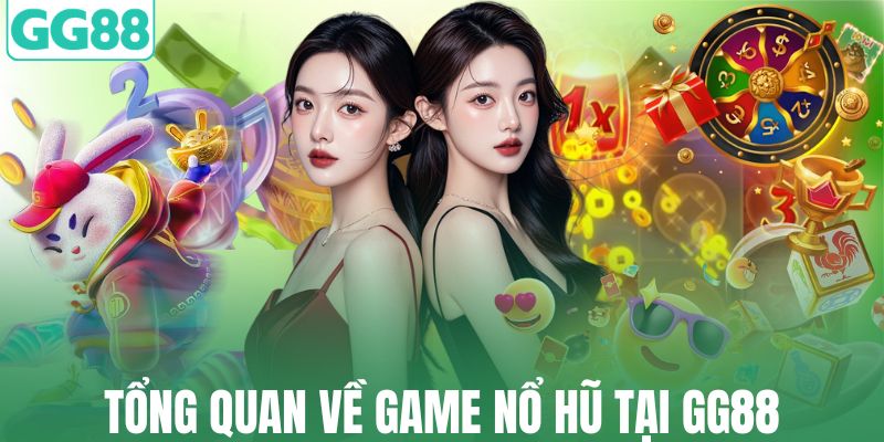 Tổng quan về game nổ hũ tại GG88