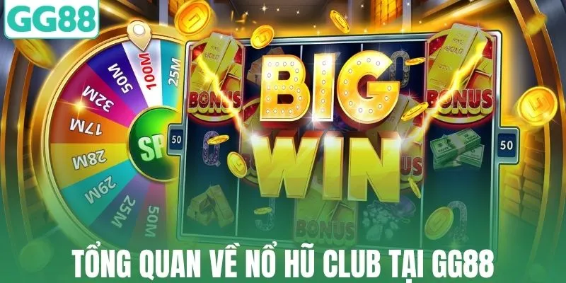 Tổng quan về nổ hũ club tại GG88