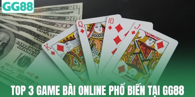 Top 3 game bài online phổ biến tại GG88