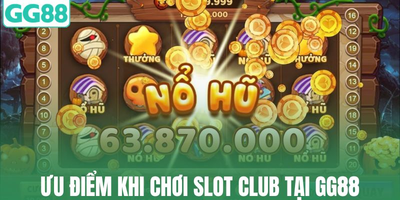 Ưu điểm khi chơi slot club tại GG88