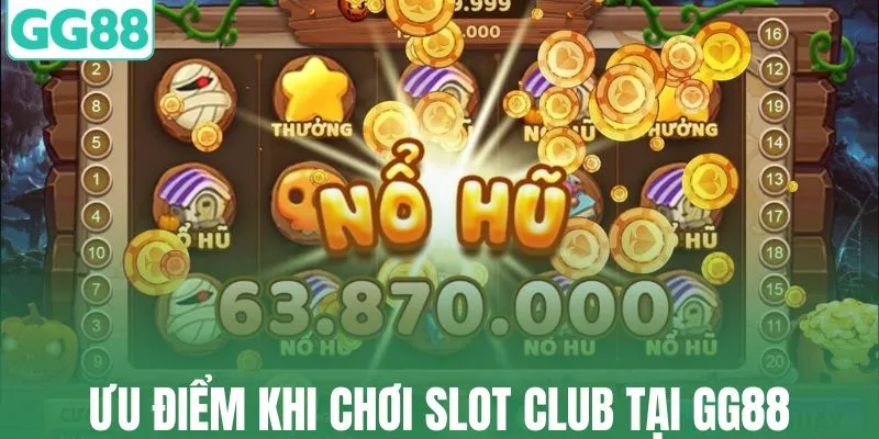 Ưu điểm khi chơi slot club tại GG88