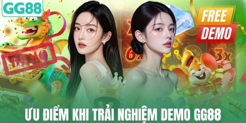 Ưu điểm khi trải nghiệm demo GG88