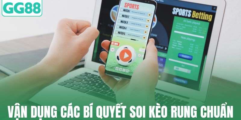 Vận dụng các bí quyết soi kèo rung chuẩn xác